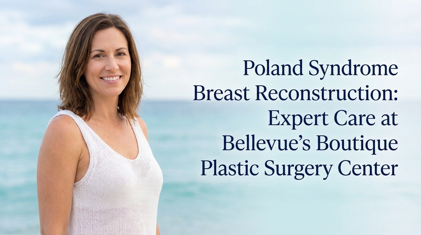 Poland syndrome breast reconstruction: expert care at bellevue’s boutique plastic surgery center
